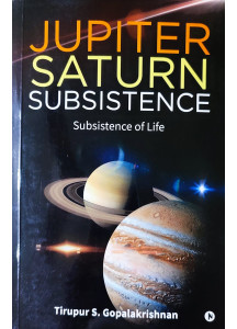 Jupiter Saturn Subsistence (English): Subsistence of Life by Tirupur S. GopalaKrishnan (GK)