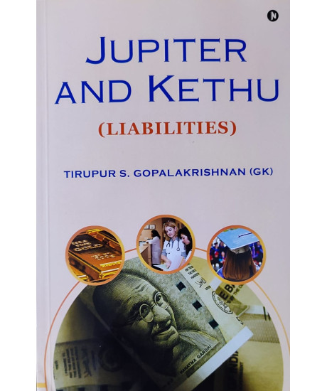 Jupiter and Kethu-Liabilities (English) by Tirupur S. GopalaKrishnan (GK) Jupiter and Kethu-Liabilities (English) by Tirupur S. GopalaKrishnan (GK)