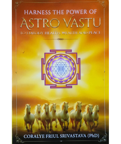 Harness The Power of Astro Vastu to Embody Health, Wealth and Peace | English | Coralye Friul Srivastava |